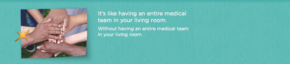 It's like having an entire medical team in your living room. Without having an entire medical team in your living room.